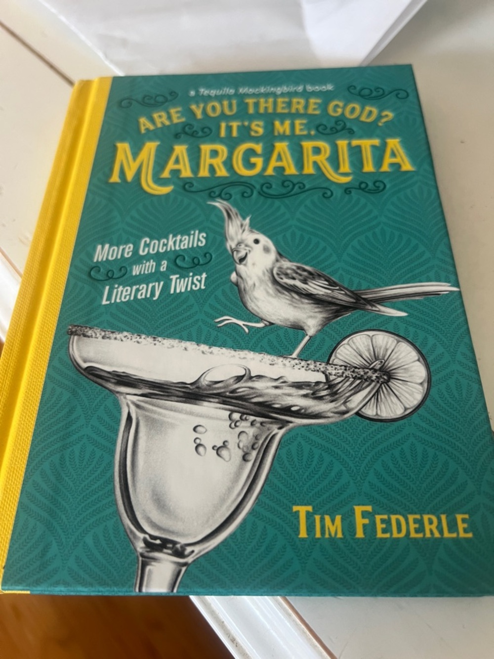 Are You There God? It's Me, Margarita - Tequila Mockingbird Cocktail Book
